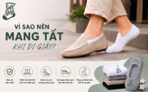 Vì Sao Nên Mang Tất Khi Đi Giày? Lợi Ích Bạn Không Nên Bỏ Qua